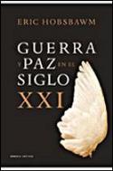 Eric Hobsbawm: &quot;Guerra y paz en el siglo XXI&quot; (Crítica, 2007)