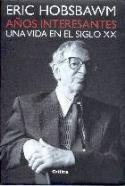 Reseña del libro de Eric Hobsbawm: &quot;Años interesantes&quot; (Crítica, 2002)