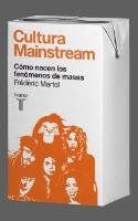 Frédéric Martel: Cultura Mainstream. Cómo nacen los fenómenos de masas (Taurus, 2011)
Frédéric Martel: Cultura Mainstream. Cómo nacen los fenómenos de masas (Taurus, 2011)