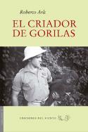 Roberto Arlt: El criador de gorilas (Ediciones del Viento, 2012)
Roberto Arlt: El criador de gorilas (Ediciones del Viento, 2012)