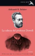 La cabeza del profesor Dowell, de Aleksandr R. Beliáiev (Alba, 2013)
Aleksandr R. Beliáiev: La cabeza del profesor Dowell (Barcelona, 2013)