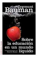 Zygmunt Bauman: Sobre la educación en un mundo líquido (Paidós, 2013)
Zygmunt Bauman: Sobre la educación en un mundo líquido (Paidós, 2013)