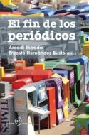 Arcadi Espada y Ernesto Hernández Busto (Eds.): El fin de los periódicos (por Bernabé Sarabia)