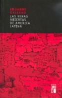 Eduardo Galeano: Las venas abiertas de América Latina (Siglo XXI)
