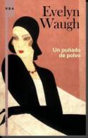 Evelyn Waugh: Un puñado de polvo (RBA Libros, 2009)