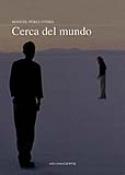 Si desea adquirir el libro de Manuel Pérez Otero, <i>Cerca del mundo</i>, pinche en la cubierta