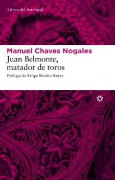 Manuel Chaves Nogales: Juan Belmonte, matador de toros (Libros del Asteroide, 2009)