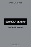 Harry G. Frankfurt: Sobre la verdad (Paidós, 2007)