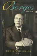 Edwin Williamson: Borges. Una vida (Seix Barral, 2007)