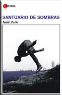 Amir Valle: Santuario de sombras (Almuzara, 2007)