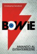 Christopher Sandford: Bowie. Amando al extraterrestre (T&B Editores, 2008)