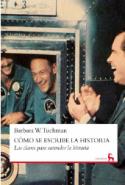 Barbara W. Tuchman: Cómo se escribe la historia. Las claves para entender la historia y otros ensayos (Gredos, 2009)