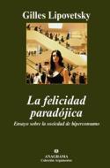 Crítica del libro de Gilles Lipovetsky, La felicidad paradójica. Ensayo sobre la sociedad de hiperconsumo (Anagrama, 2007)