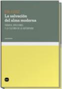 Eva Illouz: <i>La salvación del alma moderna. Terapia, emociones y la cultura de la autoayuda</i> (Katz, 2010)