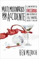 Ben Mezrich: <i>Multimillonarios por accidente. El nacimiento de Facebook. Una historia de sexo, dinero, talento y traición</i> (Alienta, 2010)