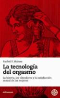 Rachel P. Maines: <i>La tecnología del orgasmo. La «histeria», los vibradores y la satisfacción sexual de las mujeres</i> (milrazones, 2010)