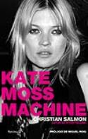 Christian Salmon: <i>Kate Moss Machine</i> (Península, 2010)