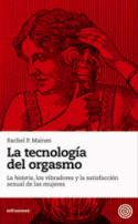 Rachel P. Maines: <i>La tecnología del orgasmo: la</i> histeria<i>, los vibradores y la satisfacción sexual de las mujeres</i> (Editorial milrazones, 2010)
