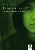 Toni de la Rosa: La escuela rota. Racismo y exclusión en las aulas (Ediciones Carena, 2009)