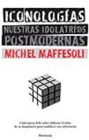 Michel Maffesoli: <i>Iconologías. Nuestras idolatrí@s postmodernas</i> (Península, 2009)