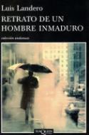 Luis Landero: <i>Retrato de un hombre inmaduro</i> (Tusquets, 2009)