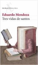Reseña del libro de Eduardo Mendoza: <i>Tres vidas de santos</i> (Seix Barral, 2009)