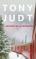 Tony Judt: <i>El refugio de la memoria</i> (Taurus, 2011)