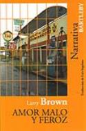 Larry Brown: <i>Amor malo y feroz</i> (Bartleby, 2010)