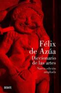 Félix de Azúa: <i>Diccionario de las artes: nueva edición ampliada</i> (Debate, 2011)
