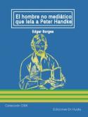 Edgar Borges: <i>El hombre no mediático que leía a Peter Handke</i> (Ediciones En Huida, 2012) 