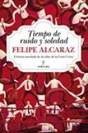 Felipe Alcaraz: <i>Tiempo de ruido y soledad. Crónica novelada de los días de la Gran Crisis</i> (Almuzara, 2012)