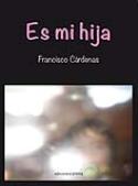 Francisco Cárdenas: <i>Es mi hija</i> (Ediciones Carena, 2012)